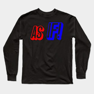 As If Long Sleeve T-Shirt